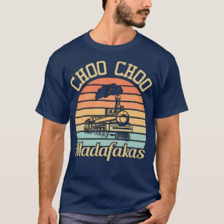 Choo Choo Madafakas I Funny Train Lovers Gifts 3 T-Shirt