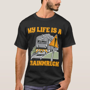 Choo Choo My Life is A Train Wreck Humour Jokester T-Shirt