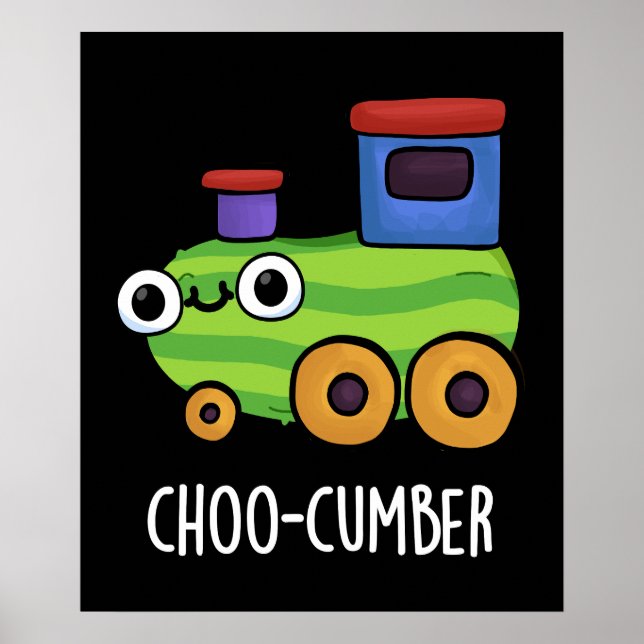 Choo-cumber Funny Cucumber Pun Dark BG Poster (Front)