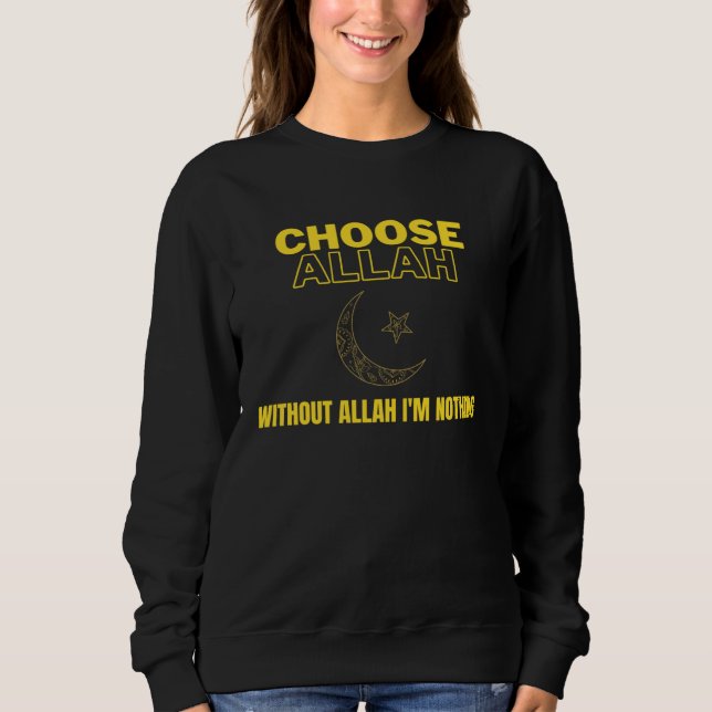 Choose Allah  Without Allah I m Nothing Islamic Mu Sweatshirt (Front)