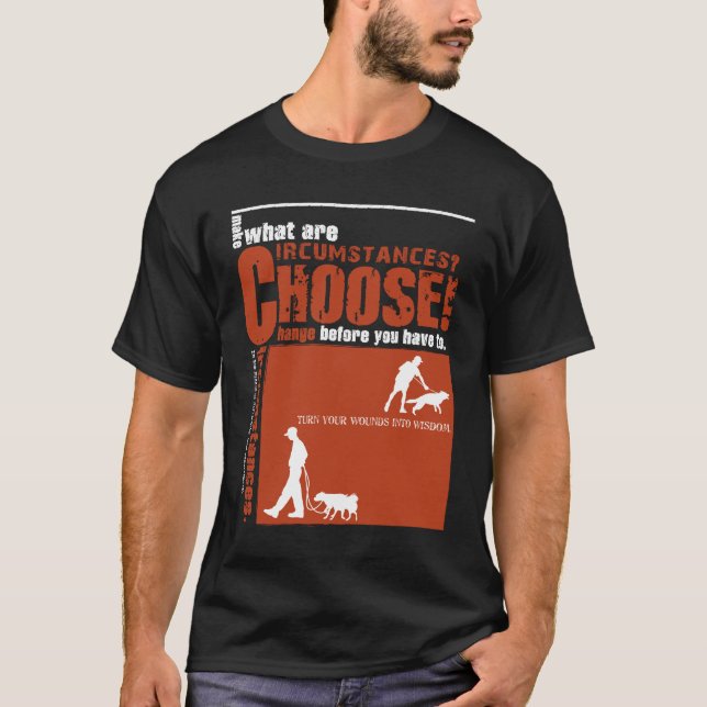 Choose! - Change before you have to. T-Shirt (Front)