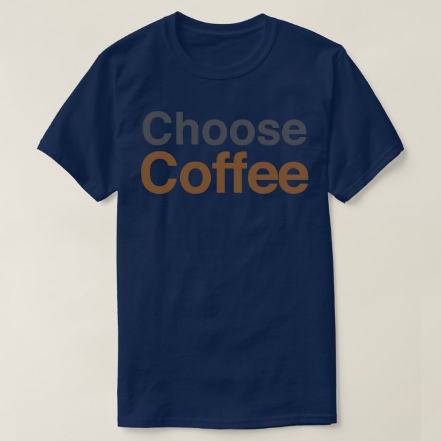 CHOOSE COFFEE 2 T-Shirt (Design Front)