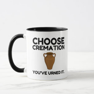 Choose Cremation You Earned It Mug