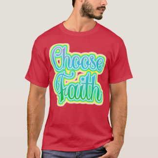 Choose Faith Inspirational Typography T-Shirt