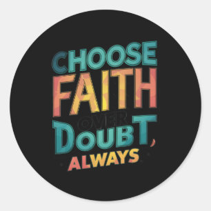 Choose Faith Over Doubt Classic Round Sticker