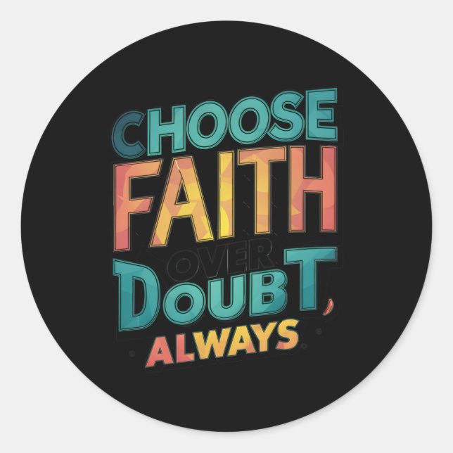 Choose Faith Over Doubt  Classic Round Sticker (Front)