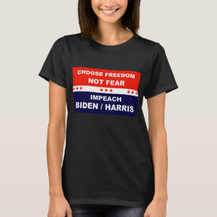 Choose Freedom Not Fear Impeach Biden / Harris T-Shirt