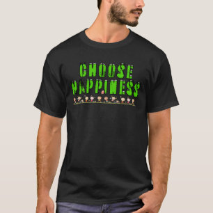 Choose Happiness. CHPNS02 T-Shirt