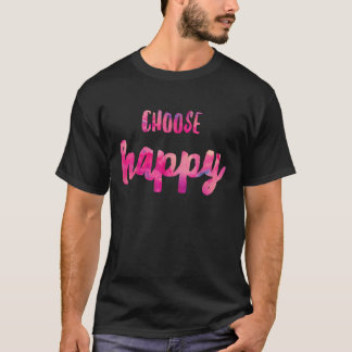 Choose Happiness Positive Vibes Happiness Gratitud T-Shirt