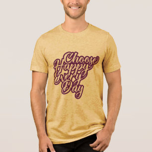 CHOOSE HAPPY  Bella + Canvas Tri-blend T-Shirt Tri-Blend Shirt