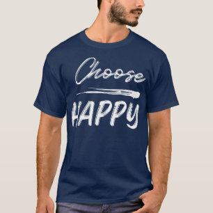 Choose Happy Choose Joy Choose Love Choose Happine T-Shirt