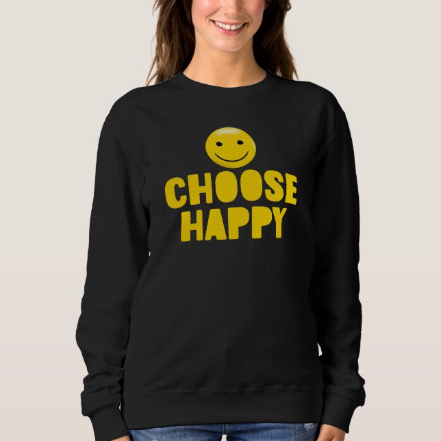 Choose Happy, Inspirational Sweatshirt (Front)