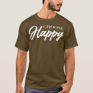 Choose Happy Motivation be Happy Love Quote 321 T-Shirt
