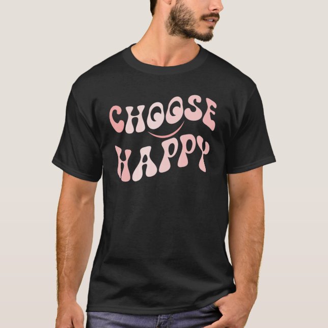 Choose Happy Smile Face Motivate Inspire Choose Ha T-Shirt (Front)