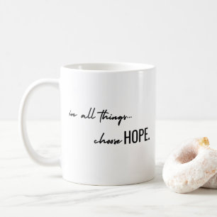 choose hope. in all things. Mugs modern gift