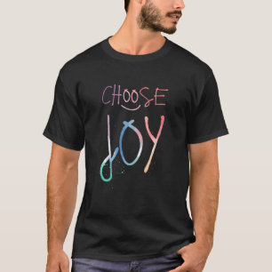 Choose Joy - Happy Motivational Gift T-Shirt
