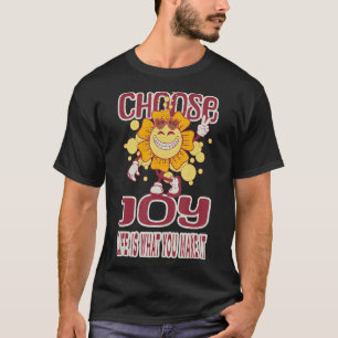 Choose Joy Life is What You Make It T-Shirt