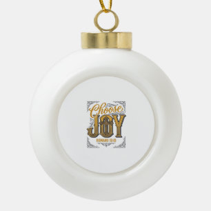 Choose Joy Romans 15_13 Christian Faith Shirt_1 Ceramic Ball Christmas Ornament