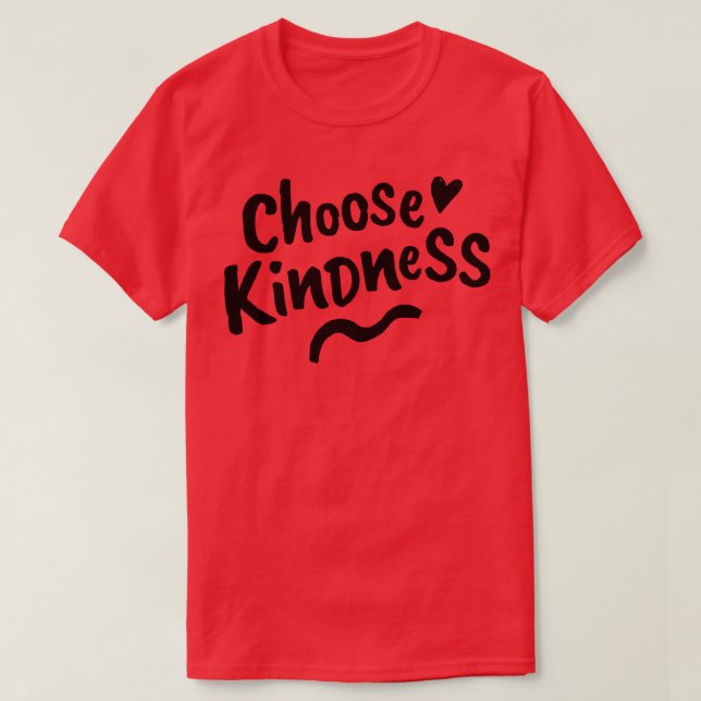 Choose Kindness Be Kind Be a Kind Human T-Shirt (Design Front)
