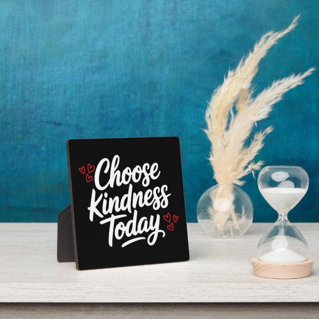Choose Kindness Today  Positive Quote Plaque (Insitu)