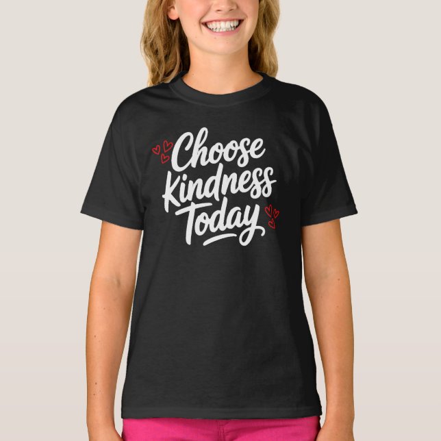 Choose Kindness Today  Positive Quote T-Shirt (Front)