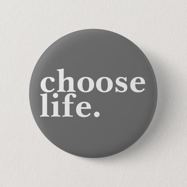 choose life. 6 cm round badge (Front)