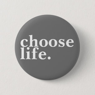 choose life. 6 cm round badge