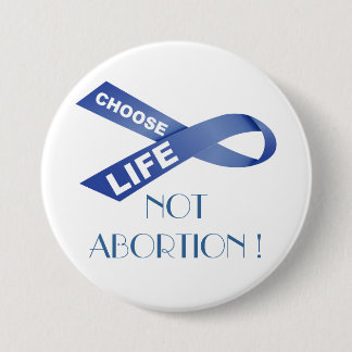 choose life not abortion ! 7.5 cm round badge