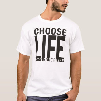 Choose Life Not Afterlife T-Shirt