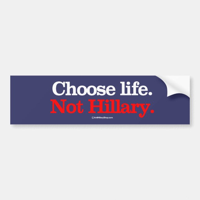 Choose Life Not Hillary -- Anti-Hillary - white -. Bumper Sticker (Front)
