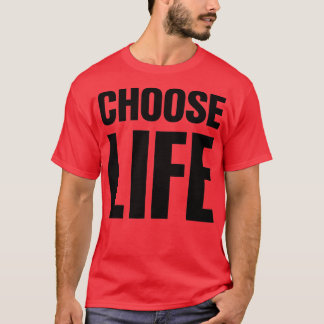 CHOOSE LIFE on Front + CHOOSE LIFE on Back T-Shirt