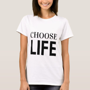 CHOOSE LIFE T-Shirt