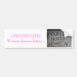 CHOOSE LIFE, Women deserve better...bumper sticker
