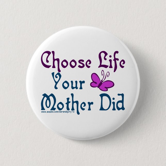 Choose Life, Your Mother Did! 6 Cm Round Badge (Front)