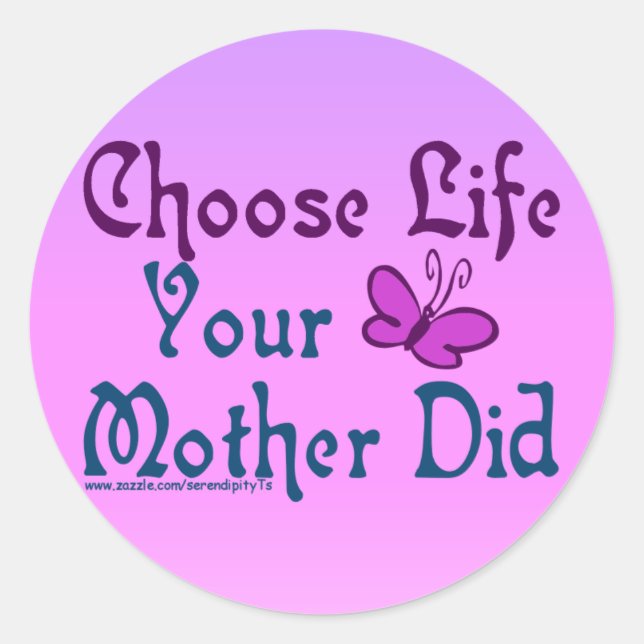 Choose Life, Your Mother Did! Classic Round Sticker (Front)