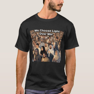 "Choose Light Over War" Crowd T-Shirt