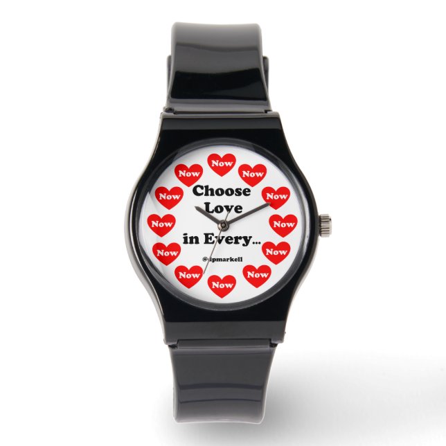 Choose Love in Every Now Wrist Watch (Front)