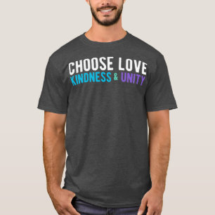 CHOOSE LOVE KINDNESS UNITY white blue purple T-Shirt