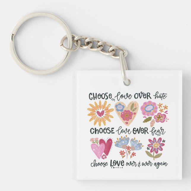Choose love over hate. Choose love over fear.  Key Ring (Front)