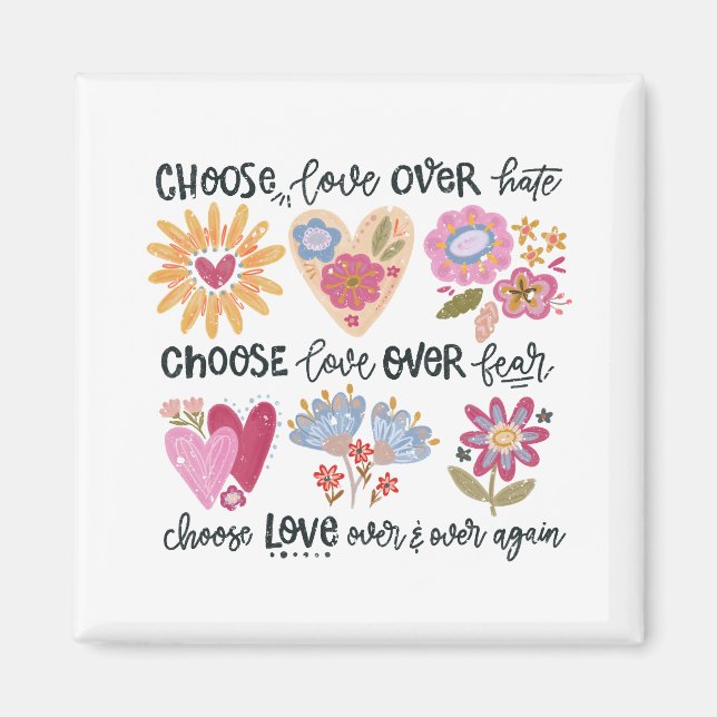 Choose love over hate. Choose love over fear.  Magnet (Front)