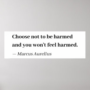 Choose not to be harmed - Stoic Quote Poster