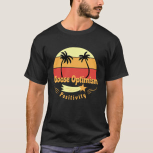 Choose Optimism Be Positive Radiate Positivity Opt T-Shirt