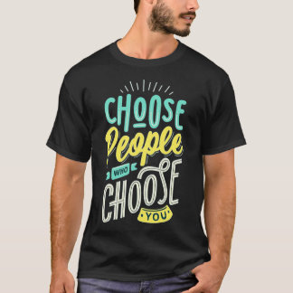 Choose People Who Choose You T-Shirt