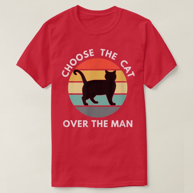 Choose The Cat Over The Man Funny Cat Lover  T-Shirt (Design Front)