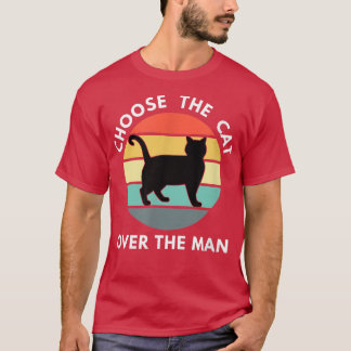 Choose The Cat Over The Man Funny Cat Lover  T-Shirt
