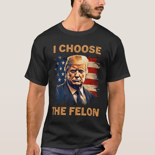 Choose The Felon 2024 Funny Republican Patriot Men T-Shirt (Front)