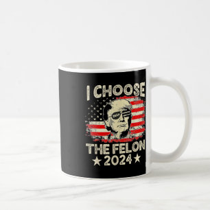 Choose The Felon 2024 Funny Republican Pro Trump J Coffee Mug