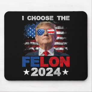 Choose The Felon 2024 Support Trump 2024 Convicted Mouse Mat