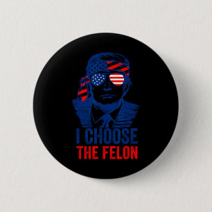 Choose The Felon Donald Trump 2024 Election Americ 6 Cm Round Badge