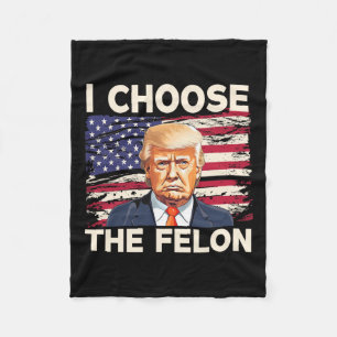 Choose The Felon Funny Pro Trump 2024 American Fla Fleece Blanket